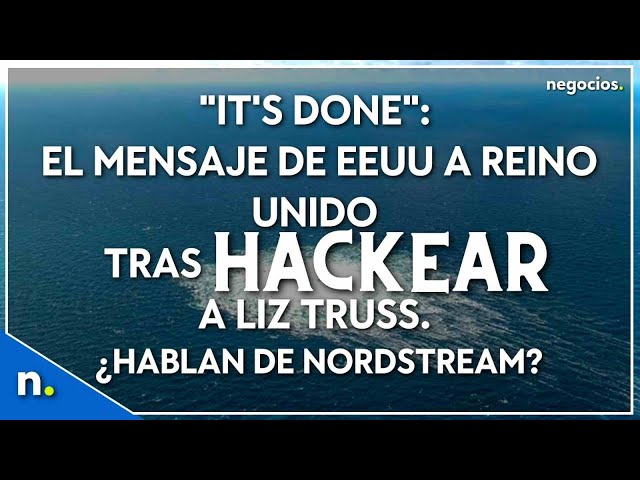 “It’s done”: Message from US to UK after hacking Liz Truss.  Are they talking about Nordstream?