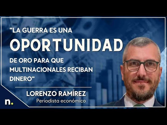 «La guerra es una oportunidad de oro para que multinacionales reciban dinero». Lorenzo Ramirez