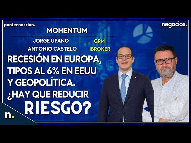 Recesión En Europa, Tipos Al 6% En EEUU Y Geopolítica. ¿Hay Que Reducir ...